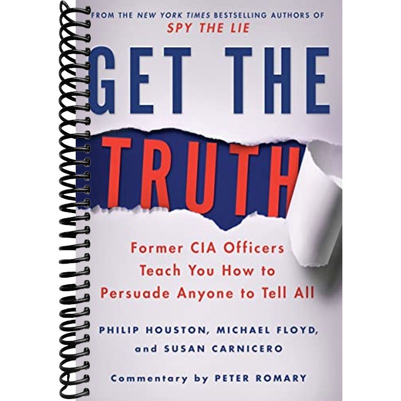 Get the Truth: Former CIA Officers Teach You How to Persuade Anyone to ...