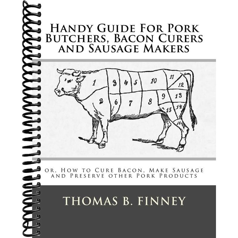 Handy Guide For Pork Butchers, Bacon Curers and Sausage Makers: or, Ho ...