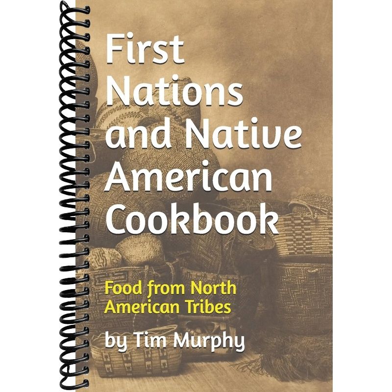 First Nations and Native American Cookbook: Food from North American T ...