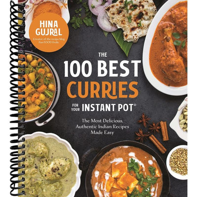 The 100 Best Curries for Your Instant Pot: The Most Delicious, Authentic Indian Recipes Made Easy front cover