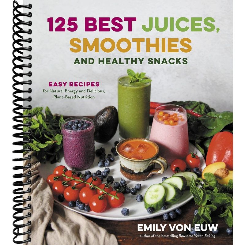 125 Best Juices, Smoothies and Healthy Snacks: Easy Recipes for Natural Energy and Delicious, Plant-Based Nutrition front cover