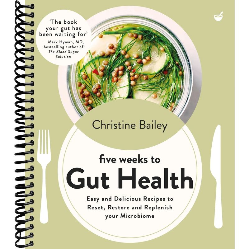 Five Weeks to Gut Health: Easy and delicious recipes to reset, restore and replenish your microbiome front cover