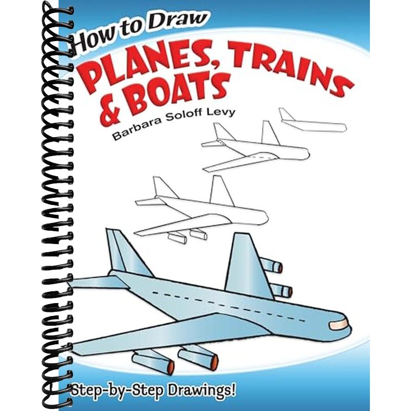 How to Draw Planes, Trains and Boats: Step-by-Step Drawings! (Dover Ho ...