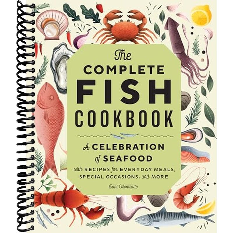 The Complete Fish Cookbook: A Celebration of Seafood with Recipes for ...
