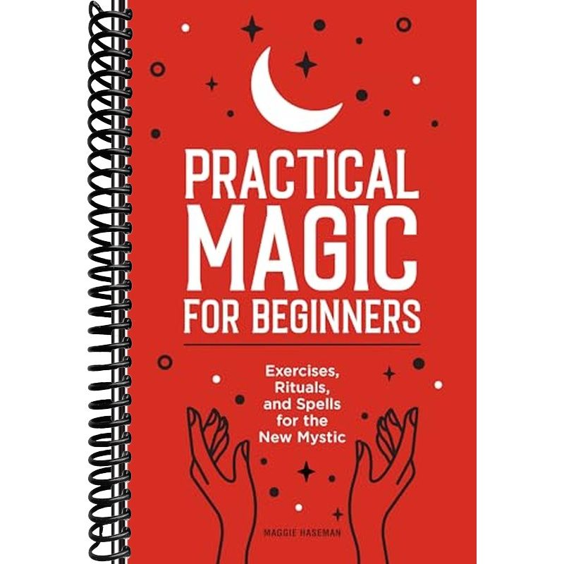 Practical Magic for Beginners: Exercises, Rituals, and Spells for the ...