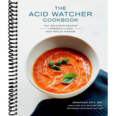 The Acid Watcher Cookbook: 100+ Delicious Recipes to Prevent and Heal Acid Reflux Disease front cover