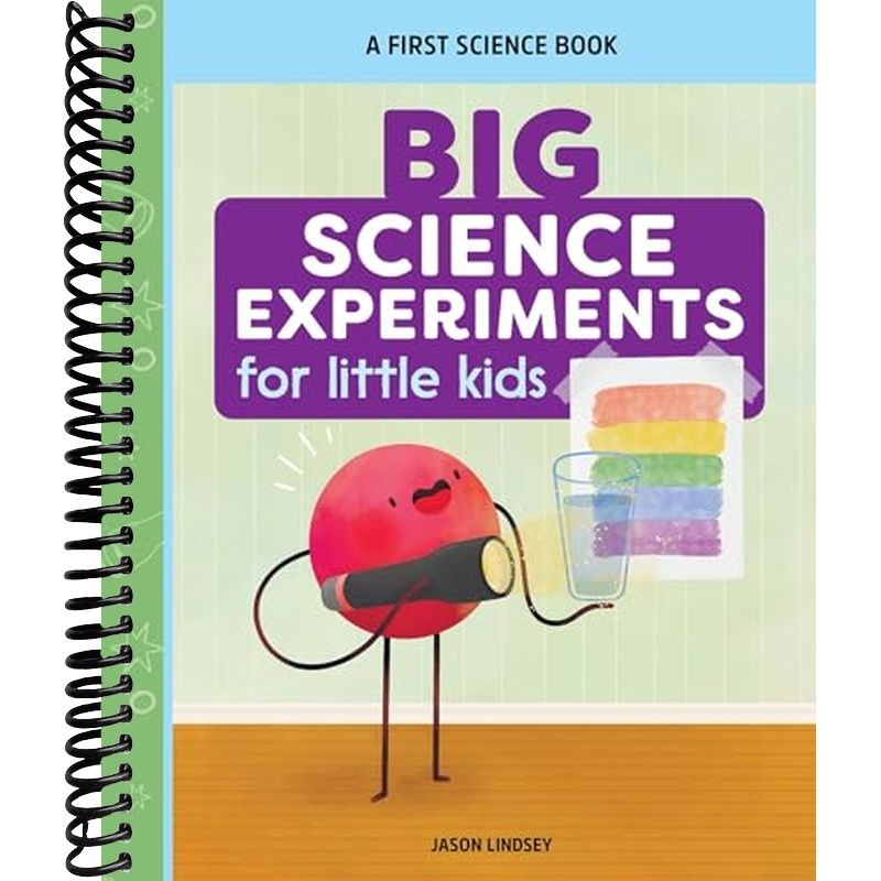 Big Science Experiments for Little Kids: A First Science Book for Ages ...