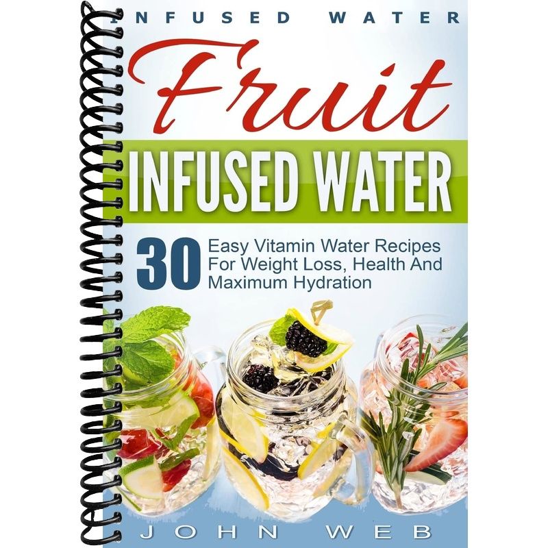 Infused Water: Fruit Infused Water - 30 Easy Vitamin Water Recipes for ...