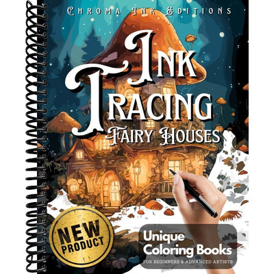 Ink Tracing Fairy Houses Coloring Book - Chroma Ink Edition Original Concept: Transform Pre-Colored Designs Using Only a Single Black Pen / A ... for Adults (Ink Tracing Beyond Lines) front cover
