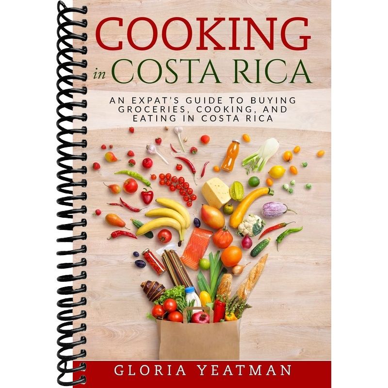 Cooking in Costa Rica: An Expat's Guide to Buying Groceries, Cooking ...