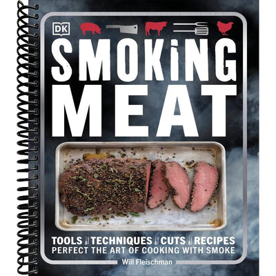 Smoking Meat: Tools - Techniques - Cuts - Recipes; Perfect the Art of Cooking with Smoke front cover