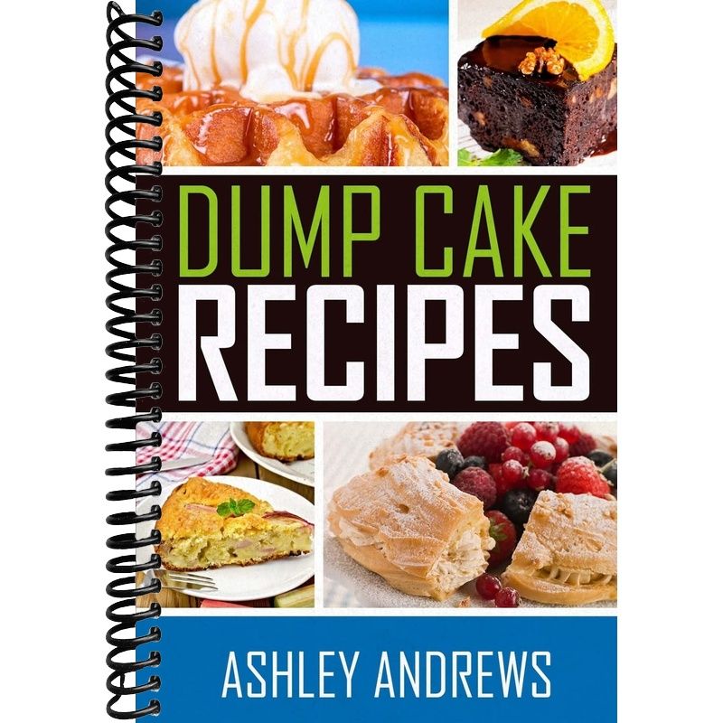 Dump Cake Recipes: The Simple and Easy Dump Cake Cookbook – Lay it Flat ...