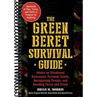 The Green Beret Survival Guide: Advice on Situational Awareness, Personal Safety, Recognizing Threats, and Avoiding Terror and Crime front cover