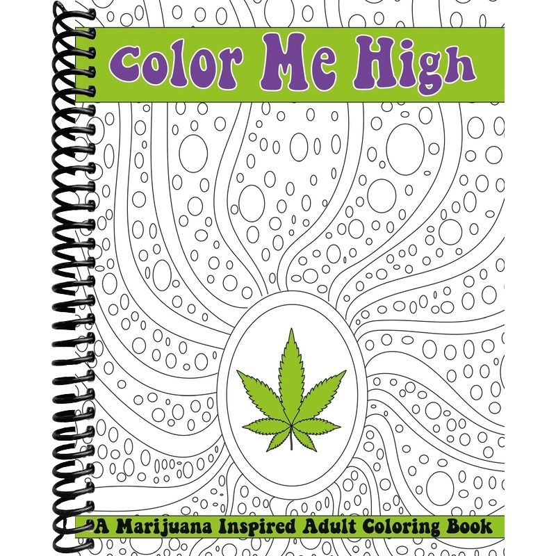 Color Me High: A Marijuana Inspired Adult Coloring Book – Lay it Flat ...