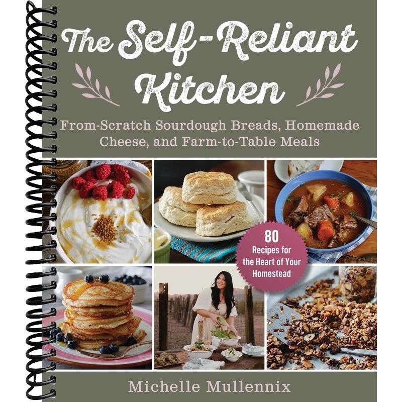 The Self-Reliant Kitchen: From-Scratch Sourdough Breads, Homemade Cheese, and Farm-to-Table Meals front cover