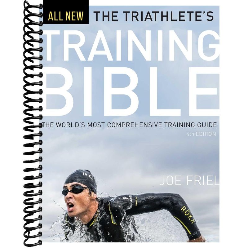 The Triathlete's Training Bible: The World’s Most Comprehensive Training Guide, 4th Ed. front cover