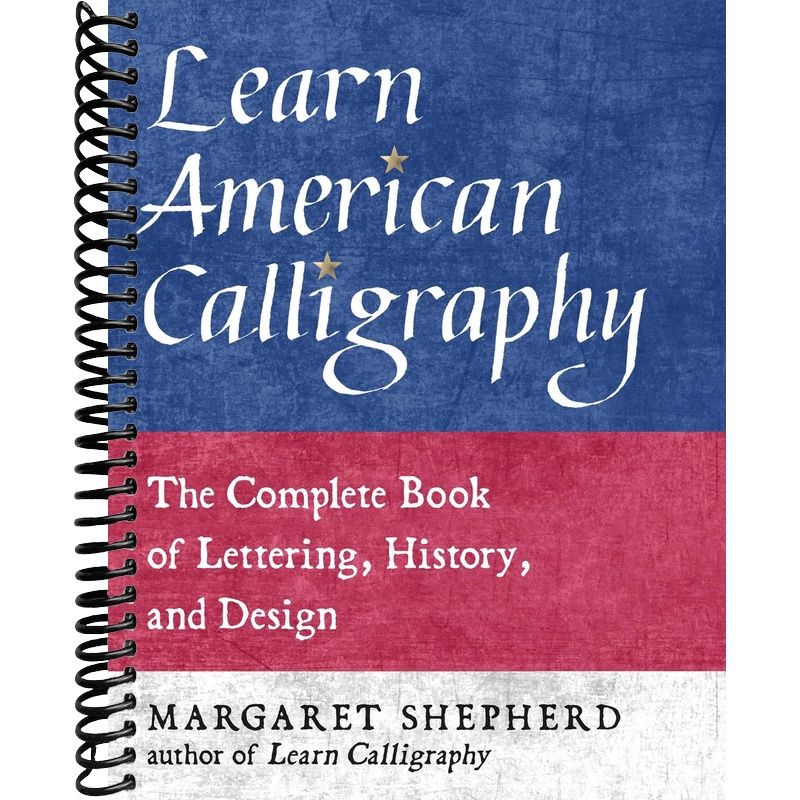 Learn American Calligraphy: The Complete Book of Lettering, History, a ...
