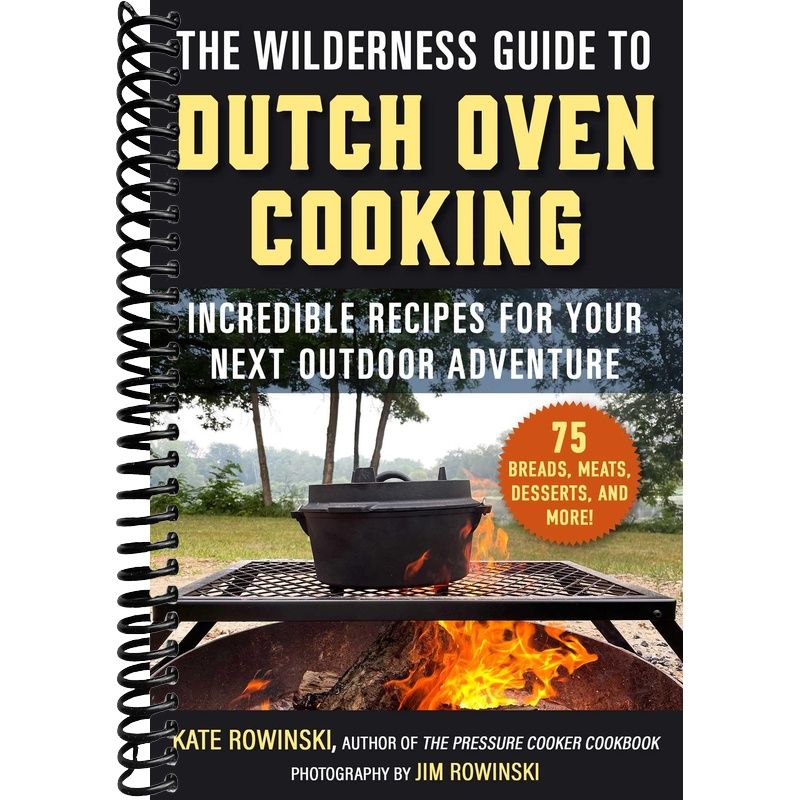 The Wilderness Guide to Dutch Oven Cooking: Incredible Recipes for Your Next Outdoor Adventure front cover