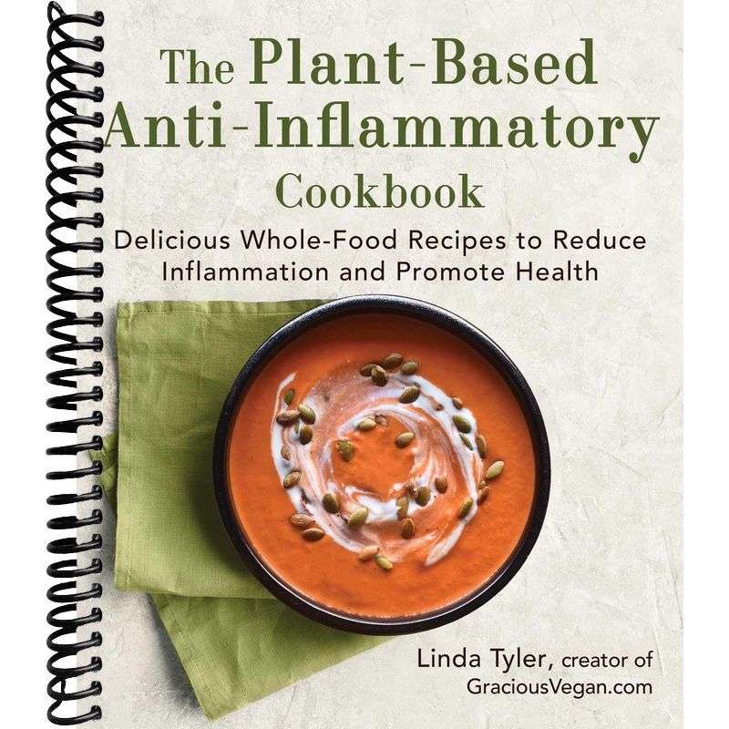 The Plant-Based Anti-Inflammatory Cookbook: Delicious Whole-Food Recipes to Reduce Inflammation and Promote Health front cover