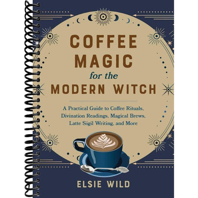 Coffee Magic for the Modern Witch: A Practical Guide to Coffee Rituals, Divination Readings, Magical Brews, Latte Sigil Writing, and More (Books for Modern Witches) front cover