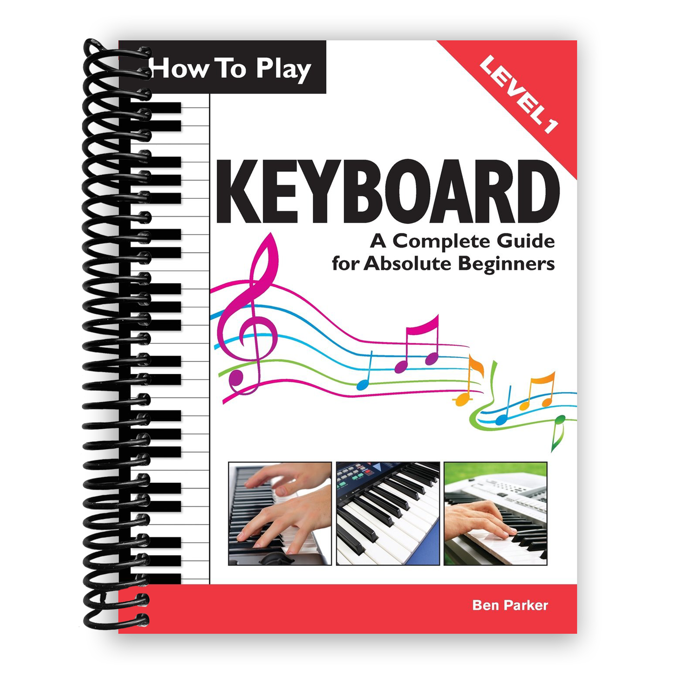 How To Play Keyboard: A Complete Guide for Absolute Beginners (Spiral Bound)