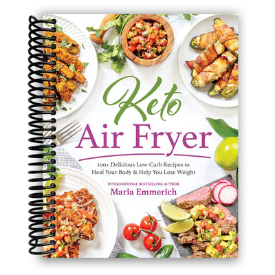 Keto Air Fryer: 100+ Delicious Low-Carb Recipes to Heal Your Body & Help You Lose Weight (Spiral Bound)