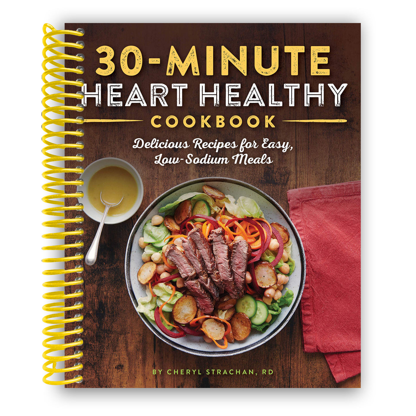 The 30-Minute Heart Healthy Cookbook: Delicious Recipes for Easy, Low-Sodium Meals (Spiral Bound)
