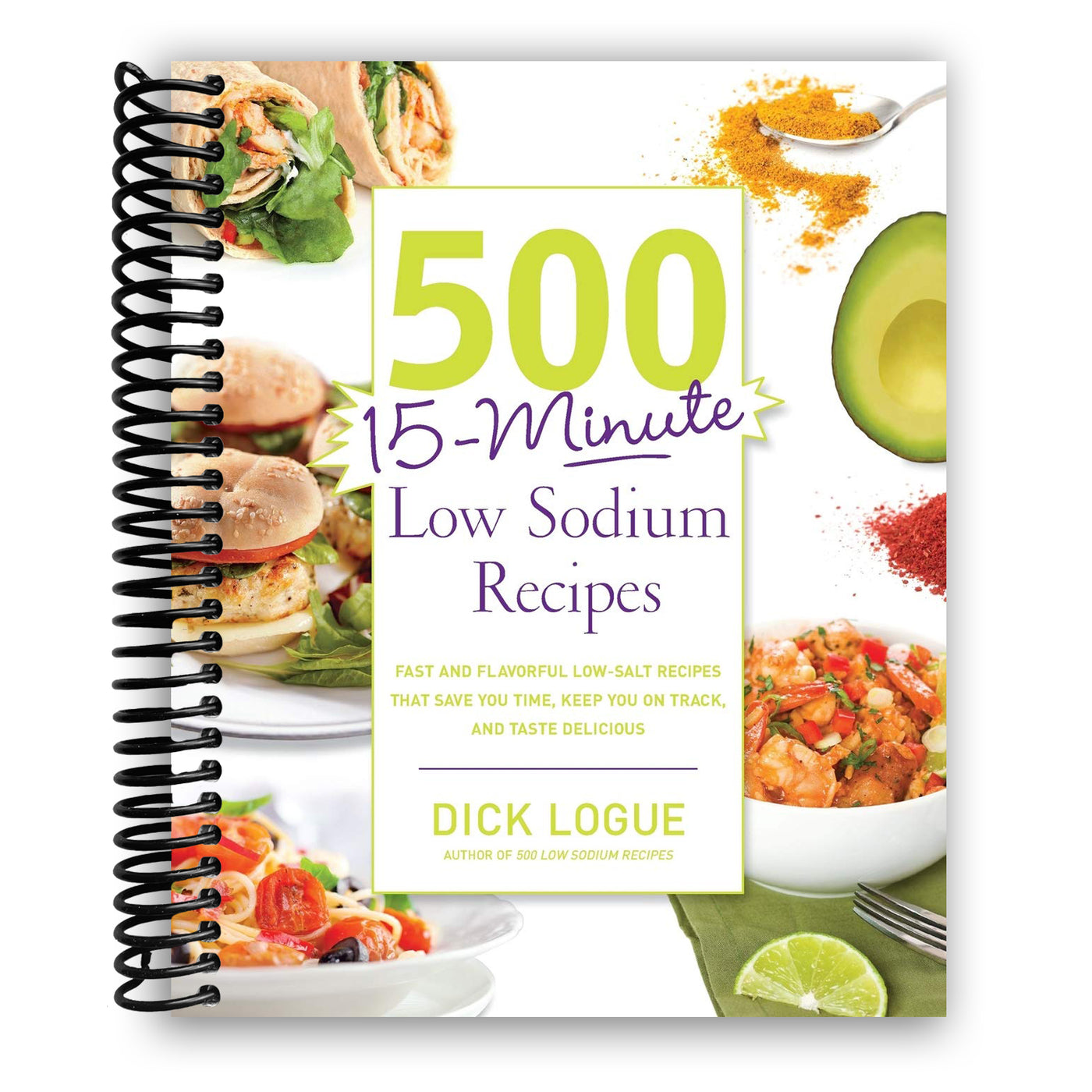 500 15-Minute Low Sodium Recipes: Fast and Flavorful Low-Salt Recipes that Save You Time, Keep You on Track, and Taste Delicious (Spiral Bound)