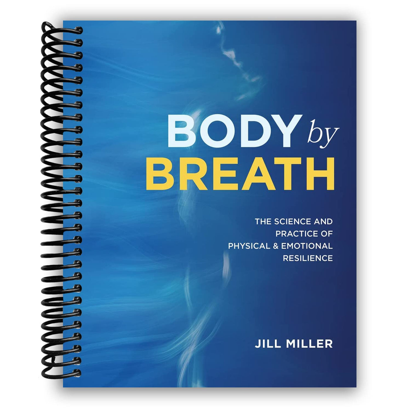 Body by Breath: The Science and Practice of Physical and Emotional Resilience (Spiral Bound)