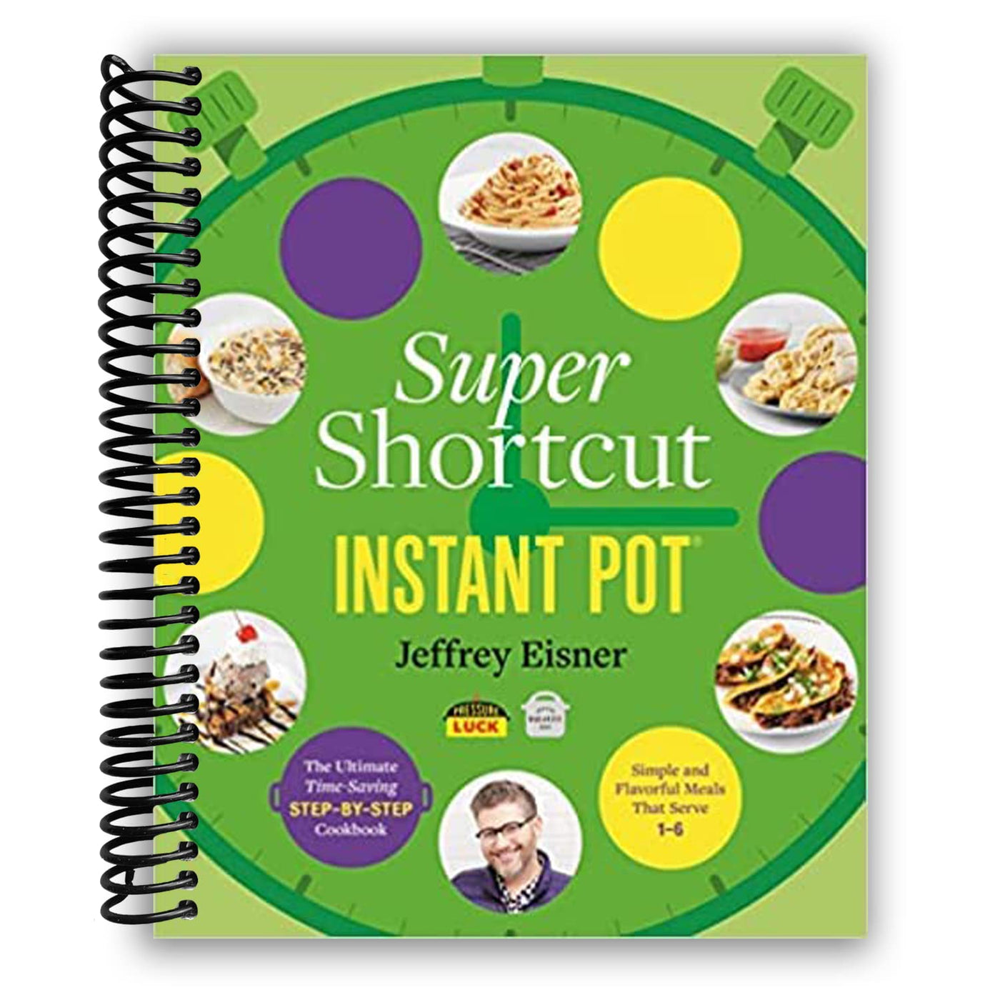 Super Shortcut Instant Pot: The Ultimate Time-Saving Step-by-Step Cookbook (Spiral Bound)