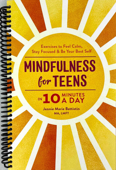 Mindfulness for Teens in 10 Minutes a Day: Exercises to Feel Calm, Stay Focused & Be Your Best Self (Spiral Bound)