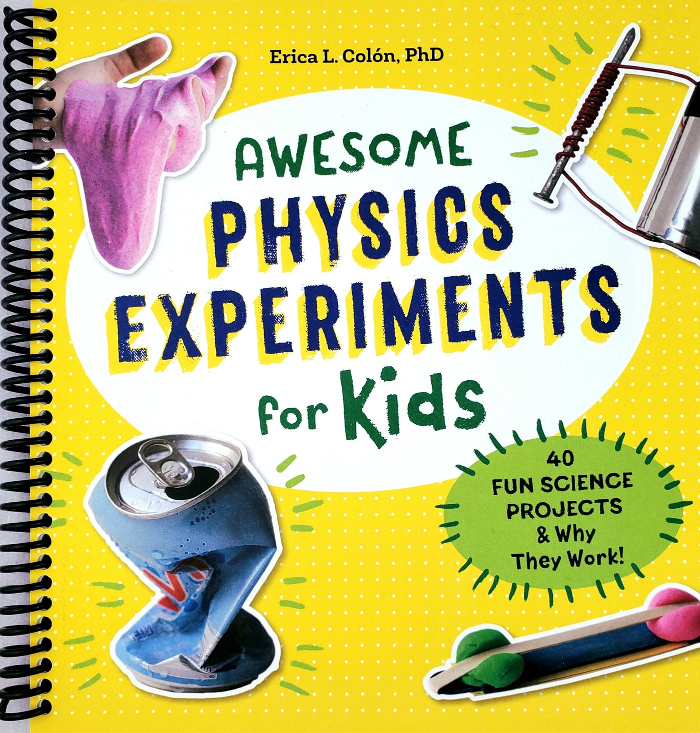 Awesome Physics Experiments for Kids: 40 Fun Science Projects and Why They Work (Spiral Bound)