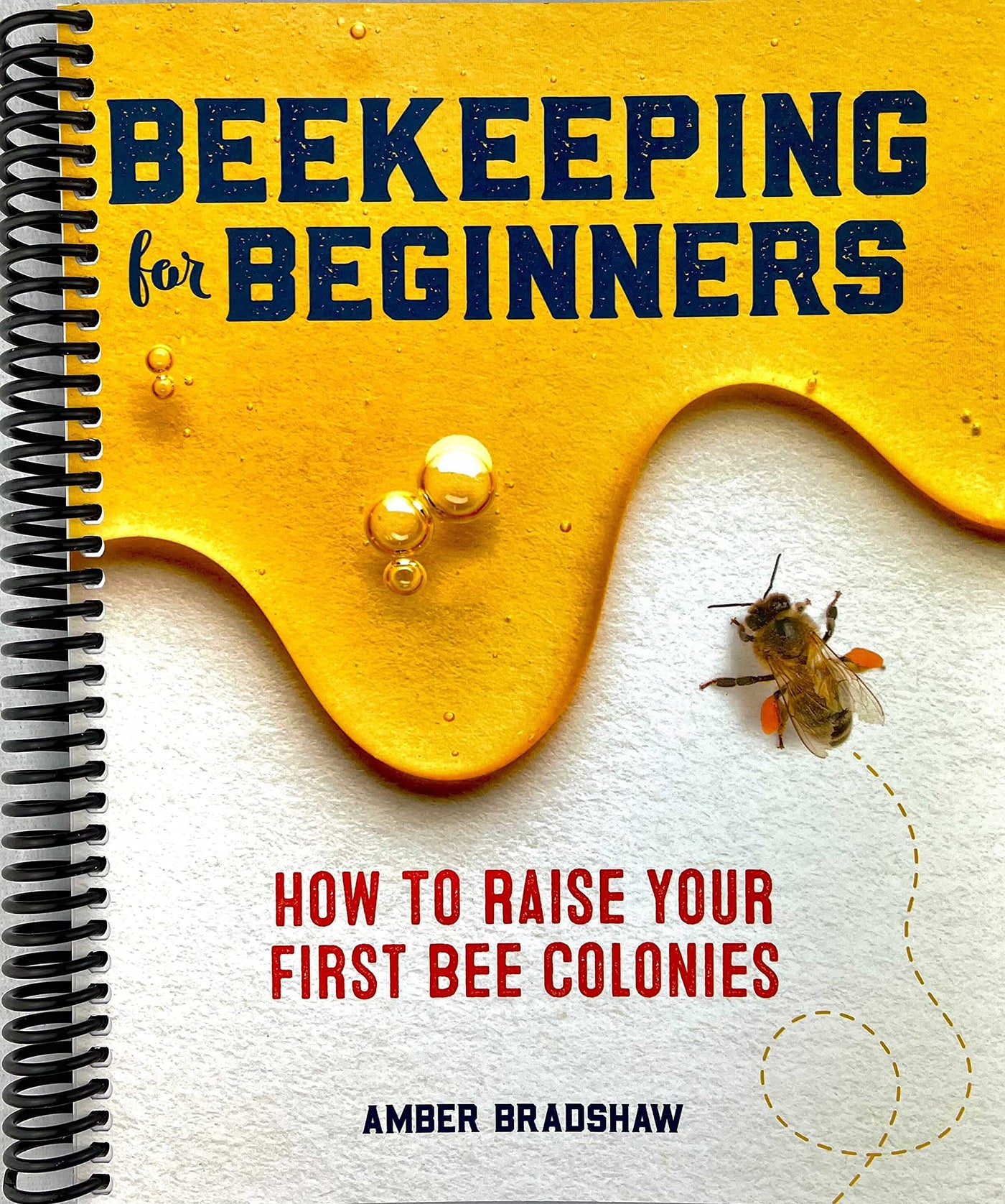 Beekeeping for Beginners: How To Raise Your First Bee Colonies (Spiral Bound)