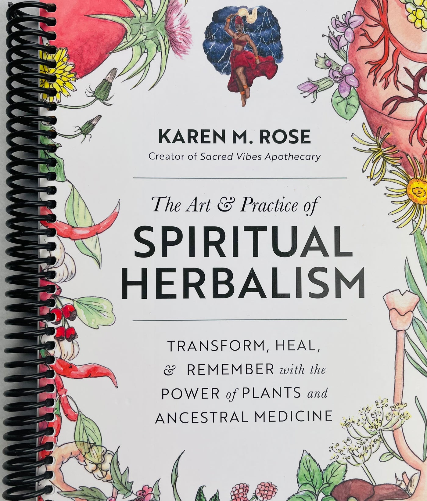 The Art & Practice of Spiritual Herbalism: Transform, Heal, and Remember with the Power of Plants and Ancestral Medicine (Spiral Bound)