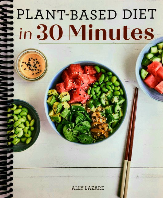 Plant Based Diet in 30 Minutes: 100 Fast & Easy Recipes for Busy People (Spiral Bound)