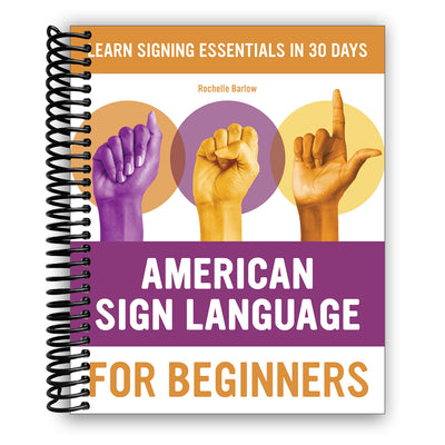 American Sign Language for Beginners: Learn Signing Essentials in 30 Days (Spiral Bound)