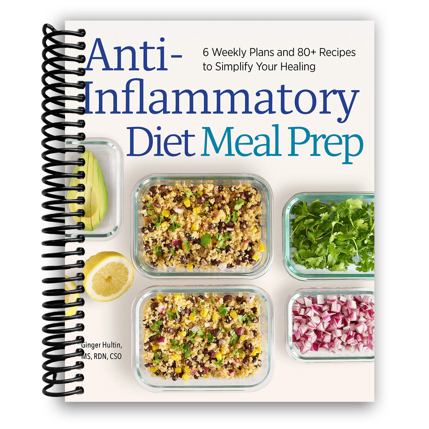 Anti-Inflammatory Diet Meal Prep: 6 Weekly Plans and 80+ Recipes to Simplify Your Healing (Spiral Bound)