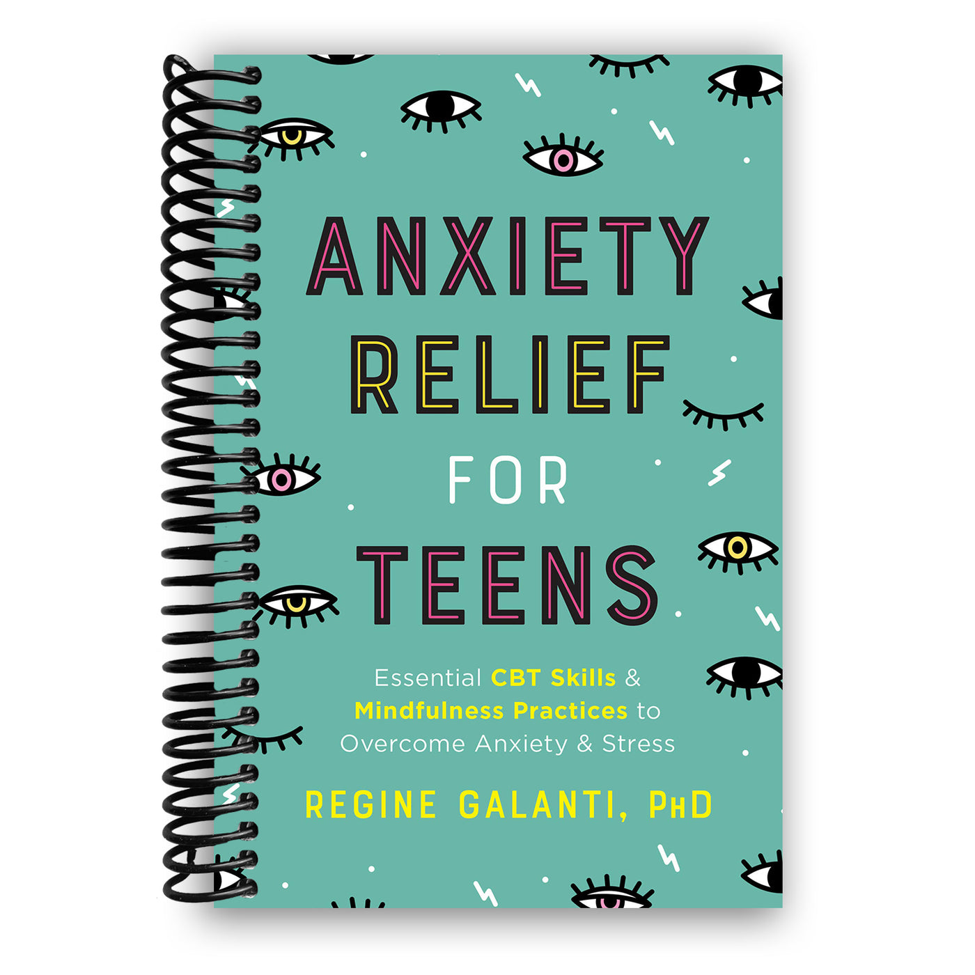 Anxiety Relief for Teens: Essential CBT Skills and Mindfulness Practices to Overcome Anxiety and Stress (Spiral Bound)
