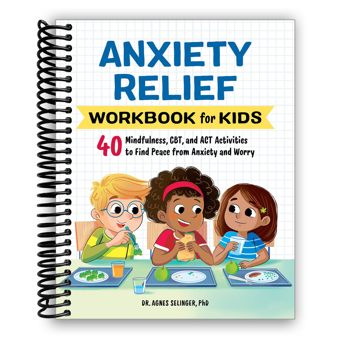 Anxiety Relief Workbook for Kids: 40 Mindfulness, CBT, and ACT Activities to Find Peace from Anxiety and Worry (Spiral Bound)