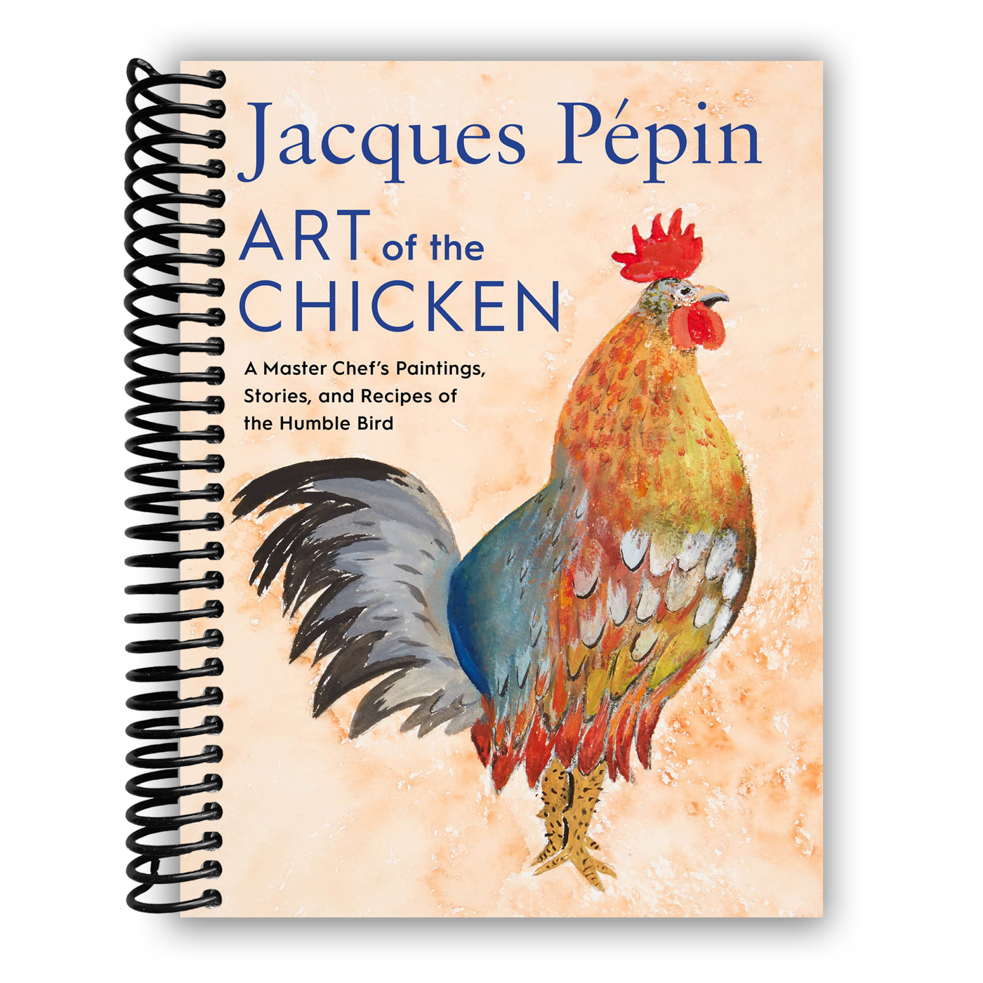 Jacques Pépin Art Of The Chicken: A Master Chef's Paintings, Stories, and Recipes of the Humble Bird (Spiral Bound)