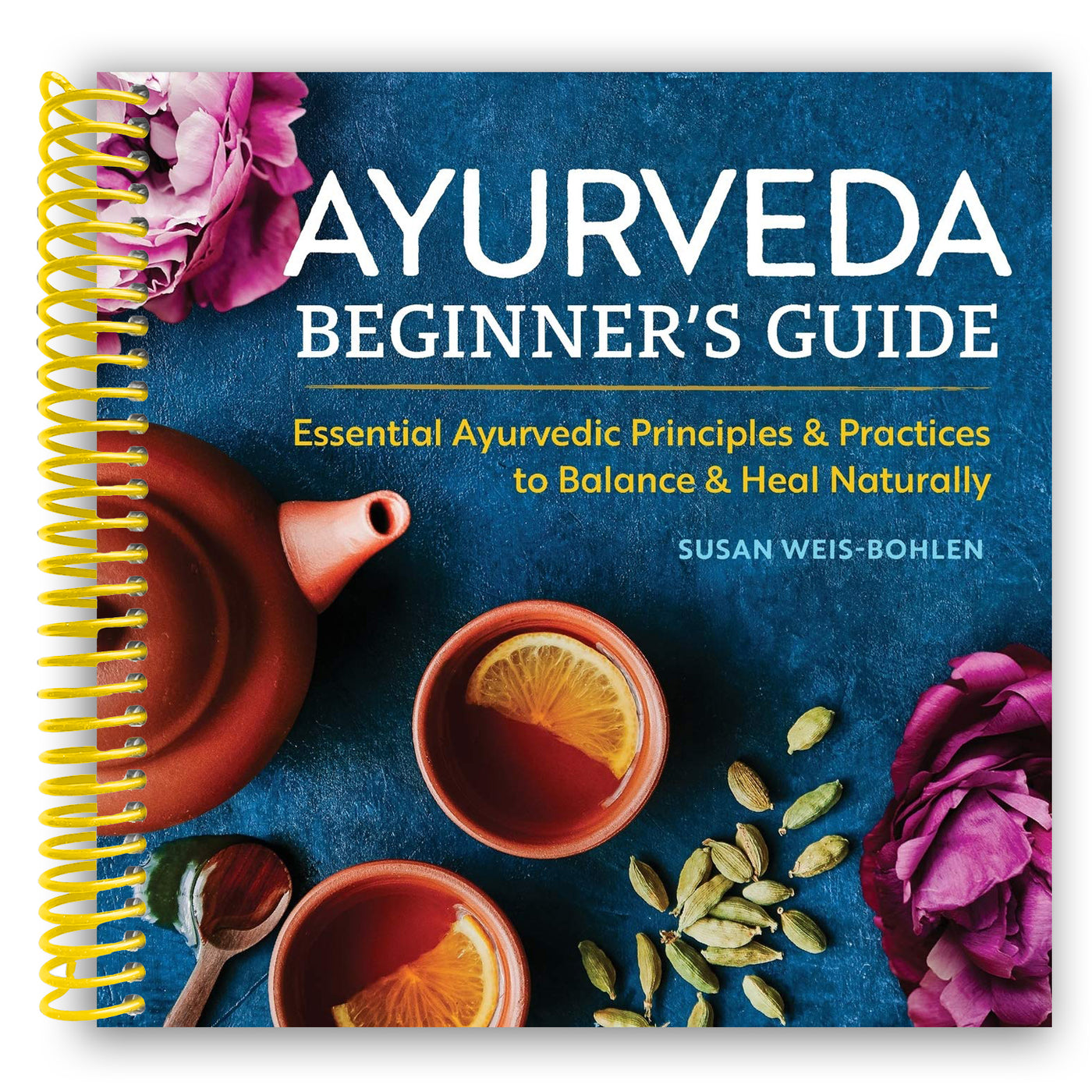Ayurveda Beginner's Guide: Essential Ayurvedic Principles and Practices to Balance and Heal Naturally (Spiral Bound)