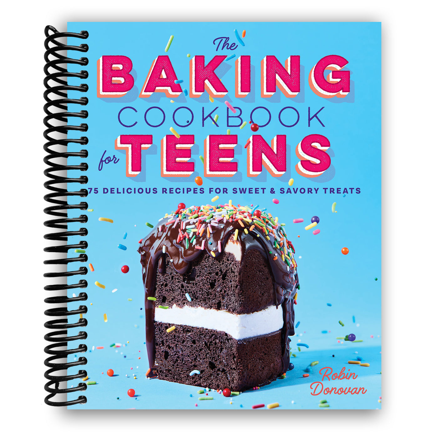 The Baking Cookbook for Teens: 75 Delicious Recipes for Sweet and Savory Treats (Spiral Bound)