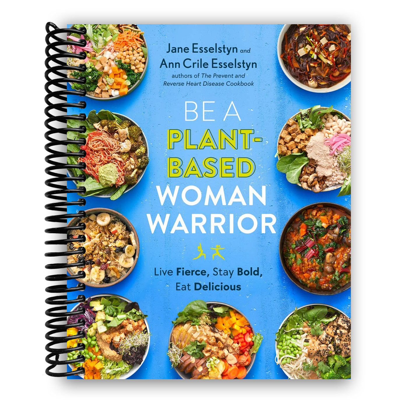 Be A Plant-Based Woman Warrior: Live Fierce, Stay Bold, Eat Delicious (Spiral Bound)