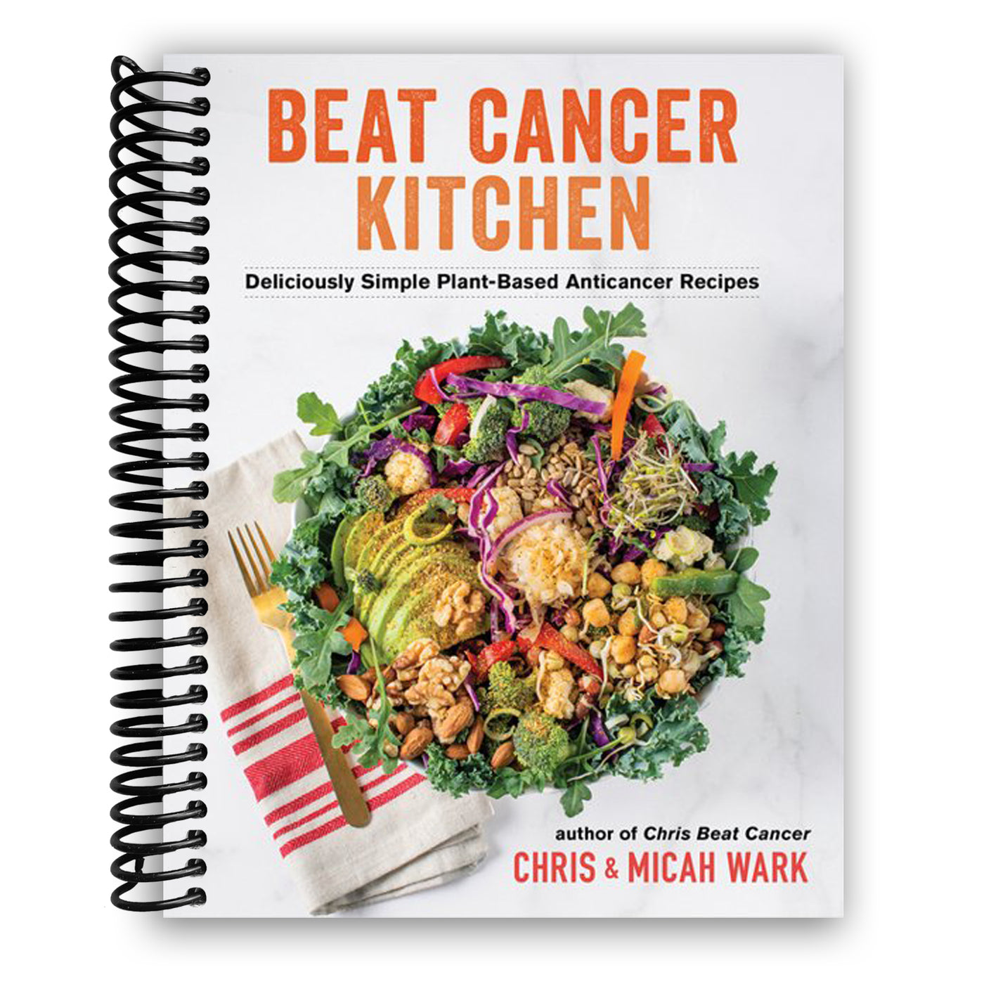 Beat Cancer Kitchen: Deliciously Simple Plant-Based Anticancer Recipes (Spiral Bound)