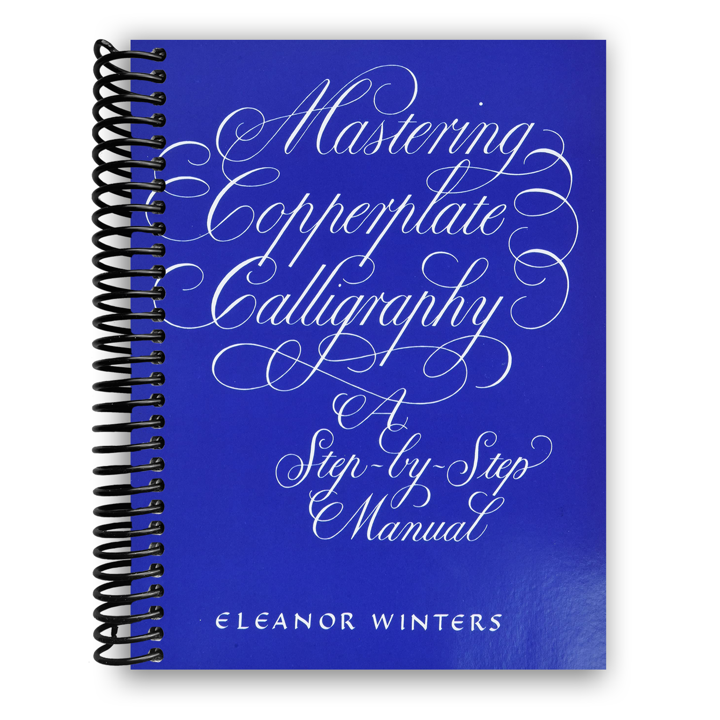 Mastering Copperplate Calligraphy: A Step-by-Step Manual (Spiral Bound)