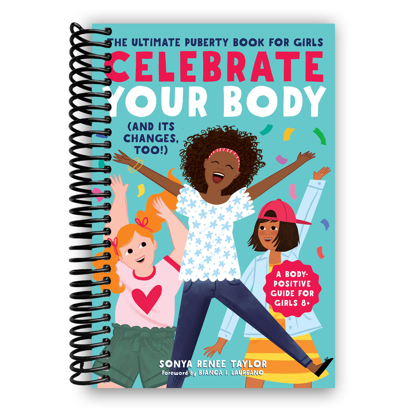 Celebrate Your Body (and Its Changes, Too!): The Ultimate Puberty Book for Girls (Celebrate Your Body, 1) (Spiral Bound)