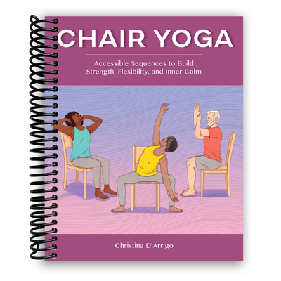 Front Cover of Chair Yoga: Accessible Sequences to Build Strength, Flexibility, and Inner Calm