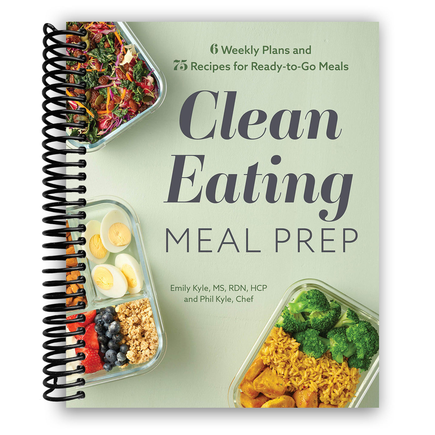 Clean Eating Meal Prep: 6 Weekly Plans and 75 Recipes for Ready-to-Go Meals (Spiral Bound)