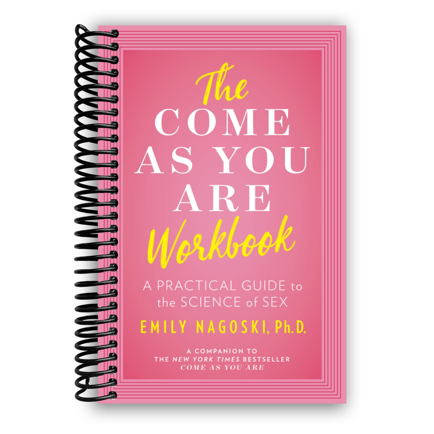 The Come As You Are Workbook: a practical guide to the science of sex (Spiral Bound)