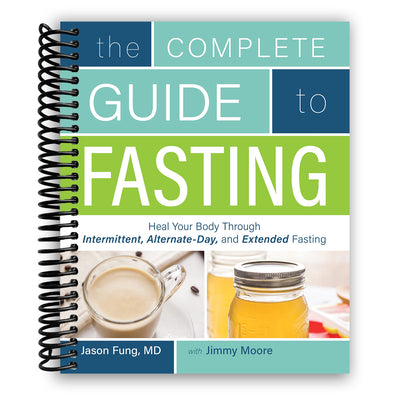 The Complete Guide to Fasting: Heal Your Body Through Intermittent, Alternate-Day, and Extended Fasting (Spiral Bound)